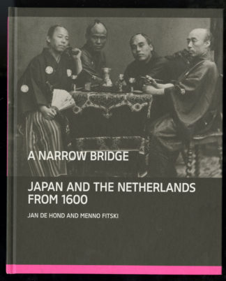 A Narrow Bridge. Japan and the Netherlands from 1600.