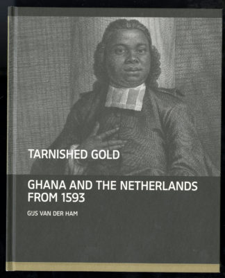 Tarnished Gold. Ghana and the Netherlands from 1593.