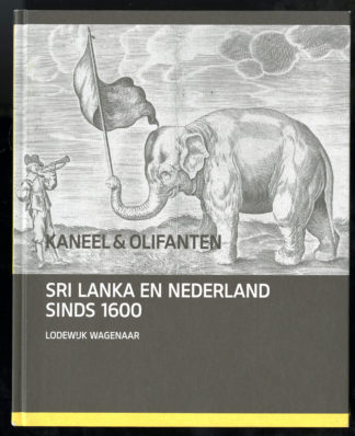 Kaneel & olifanten. Sri Lanka en Nederland sinds 1600.